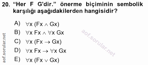 20. soru: "Her F G'dir." önerme biçiminin sembolik karşılığı aşağıdakilerden hangisidir? A) Vx (Fx ^ Gx) B) | Vx Fx ^ Vx Gx C)…