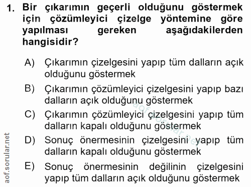 1. soru: Bir çıkarımın geçerli olduğunu göstermek için çözümleyici çizelge yöntemine göre yapılması gereken aşağıdakilerden ha…