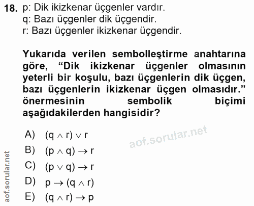 18. soru: p: Dik ikizkenar üçgenler vardır. q: Bazı üçgenler dik üçgendir. r: Bazı üçgenler ikizkenar üçgendir. Yukarıda verile…