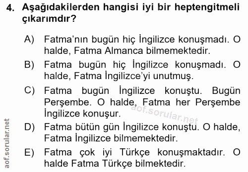 4. soru: Aşağıdakilerden hangisi iyi bir heptengitmeli çıkarımdır? A) Fatma'nın bugün hiç Ingilizce konuşmadı. O halde, Fatma…