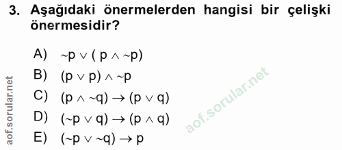 3. soru: Aşağıdaki önermelerden hangisi bir çelişki önermesidir? A) ~p v (p^~p) B) (pvp) ^~p (b ^ d) < (b-vd) (0 D) (~p v q) →…
