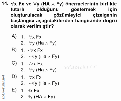 14. soru: Vx Fx ve Vy (HA ^ Fy) önermelerinin birlikte tutarlı olduğunu göstermek için oluşturulacak çözümleyici çizelgenin baş…