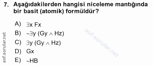 7. soru: Aşağıdakilerden hangisi niceleme mantığında bir basit (atomik) formüldür? A) Ex Fx В) ~Зу (Gy л Hz) C) ]y (Gy ^ Hz) D…