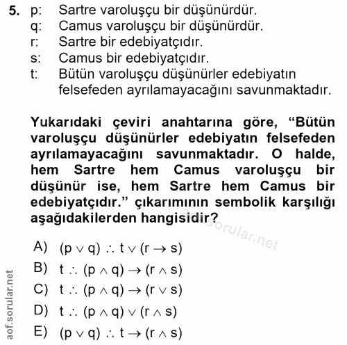 5. soru: p: Sartre varoluşçu bir düşünürdür. q: Camus varoluşçu bir düşünürdür. r: Sartre bir edebiyatçıdır. s: Camus bir edeb…