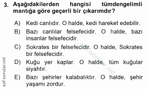 3. soru: Aşağıdakilerden hangisi tümdengelimli mantığa göre geçerli bir çıkarımdır? A) Kedi canlıdır. O halde, kedi hareket ed…
