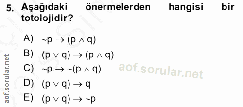 5. soru: Aşağıdaki önermelerden hangisi bir totolojidir? A) ~p → (p ^ q) (b v d) < (b^ d) (g (b v d)~ < d~ 10 D) (p v q) → q E…