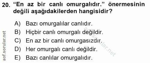 20. soru: "En az bir canlı omurgalıdır." önermesinin değili aşağıdakilerden hangisidir? A) Bazı omurgalılar canlıdır. B) Hiçbir…