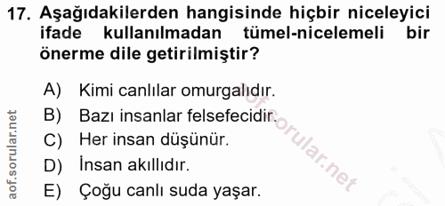 17. soru: Aşağıdakilerden hangisinde hiçbir niceleyici ifade kullanılmadan tümel-nicelemeli bir önerme dile getirilmiştir? A) K…