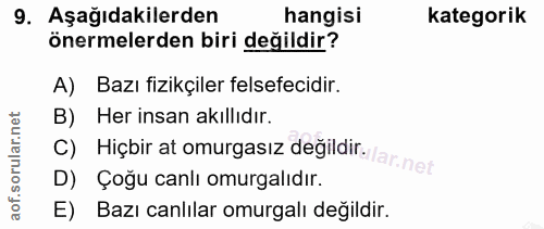 9. soru: Aşağıdakilerden hangisi kategorik önermelerden biri değildir? A) Bazı fizikçiler felsefecidir. B) Her insan akıllıdır…