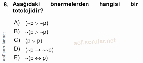 8. soru: Aşağıdaki önermelerden hangisi bir totolojidir? A) (~p v ~p) B) ~(p^~p) C) (pvp) D) (~p → ~~p) E) ~ (p <> p)