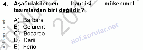 4. soru: Aşağıdakilerden hangisi mükemmel tasımlardan biri değildir? A) Barbara B) Celarent C) Bocardo D) Darii E) Ferio