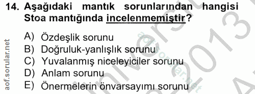 14. soru: Aşağıdaki mantık sorunlarından hangisi Stoa mantığında incelenmemiştir? A) Özdeşlik sorunu B) Doğruluk-yanlışlık soru…