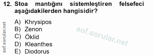 12. soru: Stoa mantığını sistemlestiren felsefeci aşağıdakilerden hangisidir? A) Khrysipos B) Zenon C) Öklid D) Kleanthes E) Di…