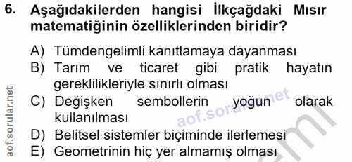 6. soru: Aşağıdakilerden hangisi İlkçağdaki Mısır matematiğinin özelliklerinden biridir? A) Tümdengelimli kanıtlamaya dayanmas…