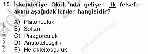 15. soru: İskenderiye Okulu'nda gelişen ilk felsefe akımı aşağıdakilerden hangisidir? A) Platonculuk B) Sofizm C) Pisagorculuk…