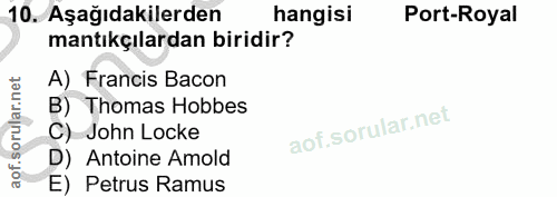 10. soru: Aşağıdakilerden hangisi Port-Royal mantıkçılardan biridir? A) Francis Bacon B) Thomas Hobbes C) John Locke D) Antoine…
