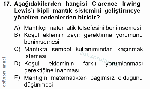 17. soru: Aşağıdakilerden hangisi Clarence Irwing Lewis'ı kipli mantık sistemini geliştirmeye yönelten nedenlerden biridir? A)…