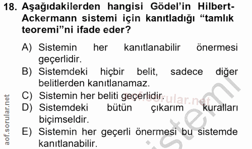 18. soru: Aşağıdakilerden hangisi Gödel'in Hilbert- Ackermann sistemi için kanıtladığı "tamlık teoremi"ni ifade eder? A) Sistem…