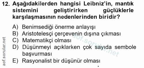 12. soru: Aşağıdakilerden hangisi Leibniz'in, mantık sistemini geliştirirken güçlüklerle karşılaşmasının nedenlerinden biridir?…