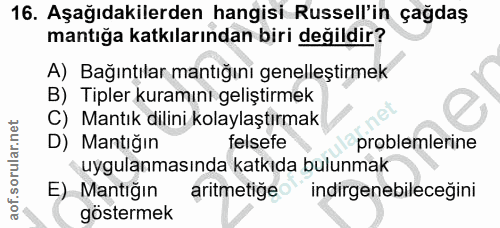 16. soru: Aşağıdakilerden hangisi Russell'in çağdaş mantığa katkılarından biri değildir? A) Bağıntılar mantığını genelleştirmek…