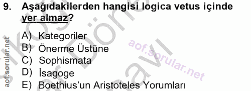 9. soru: Aşağıdakilerden hangisi logica vetus içinde yer almaz? A) Kategoriler B) Önerme Üstüne C) Sophismata D) Isagoge E) Bo…