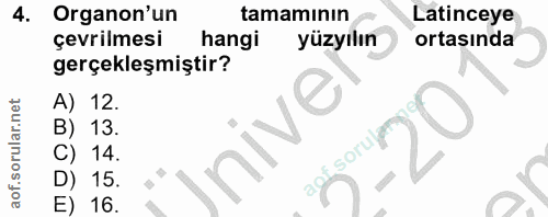 4. soru: Organon'un tamamının Latinceye çevrilmesi hangi yüzyılın ortasında gerçekleşmiştir? A) 12. B) 13. nive sorul C) 14. D…