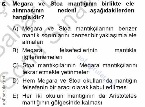 6. soru: Megara ve Stoa mantığının birlikte ele alınmasının nedeni aşağıdakilerden hangisidir? A) Megara ve Stoa mantıkçıların…