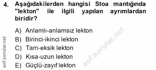 4. soru: Aşağıdakilerden hangisi Stoa mantığında "lekton" ile ilgili yapılan ayrımlardan biridir? A) Anlamlı-anlamsız lekton I…