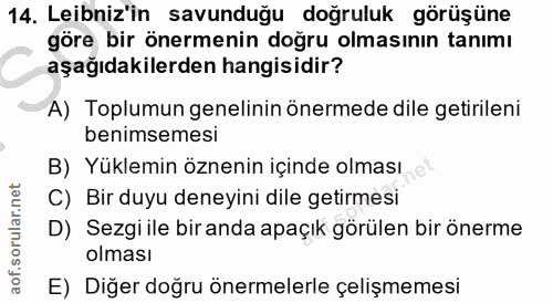 14. soru: Leibniz'in savunduğu doğruluk görüşüne göre bir önermenin doğru olmasının tanımı aşağıdakilerden hangisidir? A) Toplu…