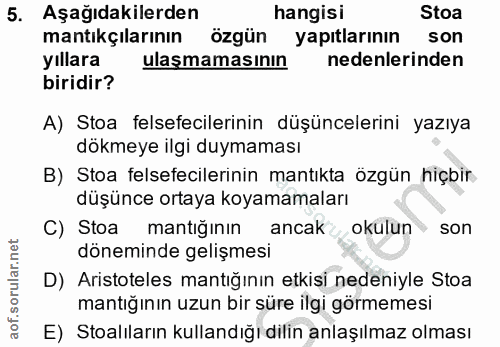 5. soru: Aşağıdakilerden hangisi Stoa mantıkçılarının özgün yapıtlarının son yıllara ulaşmamasının nedenlerinden biridir? A) S…
