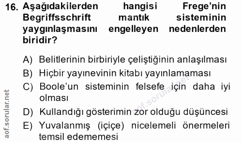 16. soru: Aşağıdakilerden hangisi Frege'nin Begriffsschrift mantık sisteminin yaygınlaşmasını engelleyen nedenlerden biridir? A…