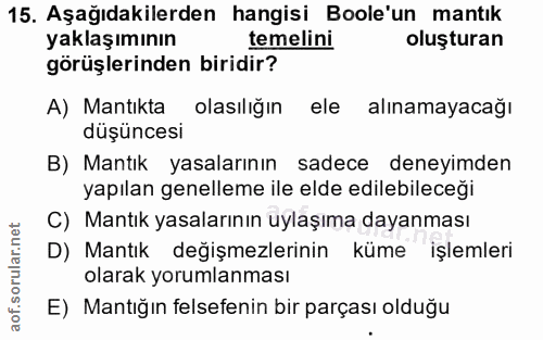 15. soru: Aşağıdakilerden hangisi Boole'un mantık yaklaşımının temelini oluşturan görüşlerinden biridir? A) Mantıkta olasılığın…
