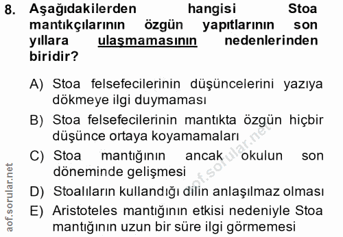 8. soru: Aşağıdakilerden hangisi Stoa mantıkçılarının özgün yapıtlarının son yıllara ulaşmamasının nedenlerinden biridir? A) S…