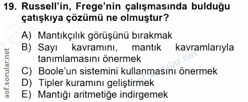 19. soru: Russell'in, Frege'nin çalışmasında bulduğu çatışkıya çözümü ne olmuştur? A) Mantıkçılık görüşünü bırakmak B) Sayı kav…