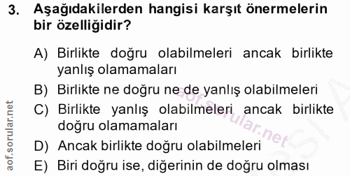 3. soru: Aşağıdakilerden hangisi karşıt önermelerin bir özelliğidir? A) Birlikte doğru olabilmeleri ancak birlikte yanlış olam…