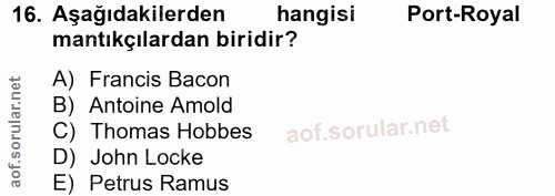 16. soru: Aşağıdakilerden hangisi Port-Royal mantıkçılardan biridir? A) Francis Bacon B) Antoine Amold C) Thomas Hobbes D) John…
