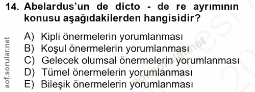 14. soru: Abelardus'un de dicto - de re ayrımının konusu aşağıdakilerden hangisidir? A) Kipli önermelerin yorumlanması B) Koşul…