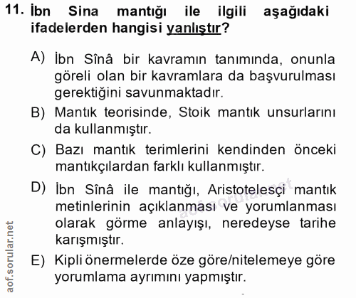 11. soru: Ibn Sina mantığı ile ilgili aşağıdaki ifadelerden hangisi yanlıştır? A) İbn Sînâ bir kavramın tanımında, onunla görel…