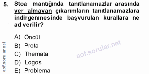 5. soru: Stoa mantığında tanıtlanamazlar arasında yer almayan çıkarımların tanılanamazlara indirgenmesinde başvurulan kurallar…