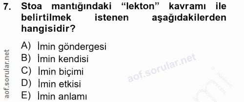 7. soru: Stoa mantığındaki "lekton" kavramı ile belirtilmek istenen aşağıdakilerden hangisidir? A) Imin göndergesi B) İmin ken…