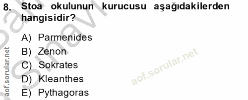 8. soru: Stoa okulunun kurucusu aşağıdakilerden hangisidir? A) Parmenides B) Zenon C) Sokrates D) Kleanthes E) Pythagoras