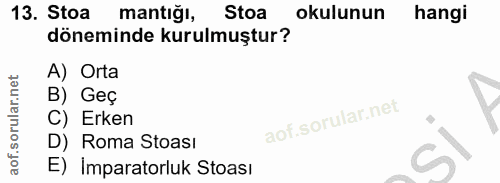 13. soru: Stoa mantığı, Stoa okulunun hangi döneminde kurulmuştur? A) Orta B) Geç C) Erken D) Roma Stoası E) Imparatorluk Stoası