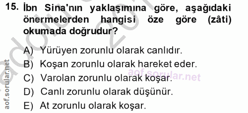 15. soru: Ibn Sina'nın yaklaşımına göre, aşağıdaki önermelerden hangisi öze göre (zâti) okumada doğrudur? A) Yürüyen zorunlu ol…