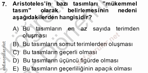 7. soru: Aristoteles'in bazı tasımları "mükemmel tasım" olarak belirlemesinin nedeni aşağıdakilerden hangisidir? A) Bu tasımla…