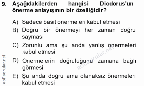 9. soru: Aşağıdakilerden hangisi Diodorus'un önerme anlayışının bir özelliğidir? A) Sadece basit önermeleri kabul etmesi B) Do…