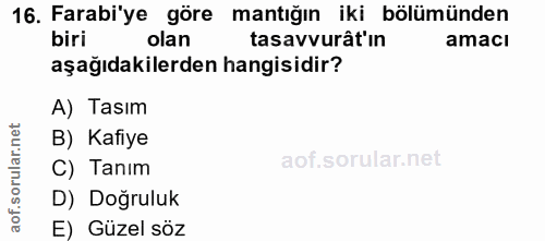 16. soru: Farabi'ye göre mantığın iki bölümünden olan tasavvurât'ın amacı aşağıdakilerden hangisidir? A) Tasım orular.net B) Ka…