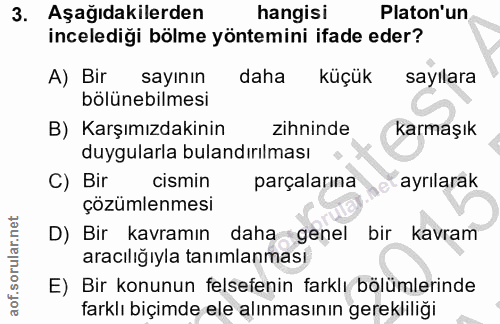 3. soru: Aşağıdakilerden hangisi Platon'un incelediği bölme yöntemini ifade eder? A) Bir sayının daha küçük sayılara bölünebil…