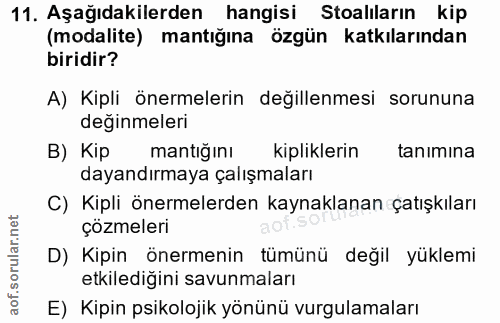 11. soru: Aşağıdakilerden hangisi Stoalilarin kip (modalite) mantığına özgün katkılarından biridir? A) Kipli önermelerin değill…