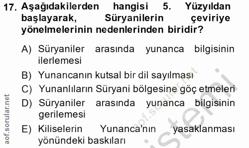 17. soru: Aşağıdakilerden hangisi 5. Yüzyıldan başlayarak, Süryanilerin çeviriye yönelmelerinin nedenlerinden biridir? A) Sürya…