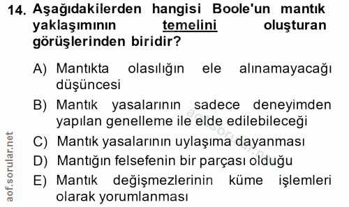 14. soru: Aşağıdakilerden hangisi Boole'un mantık yaklaşımının temelini oluşturan görüşlerinden biridir? A) Mantıkta olasılığın…